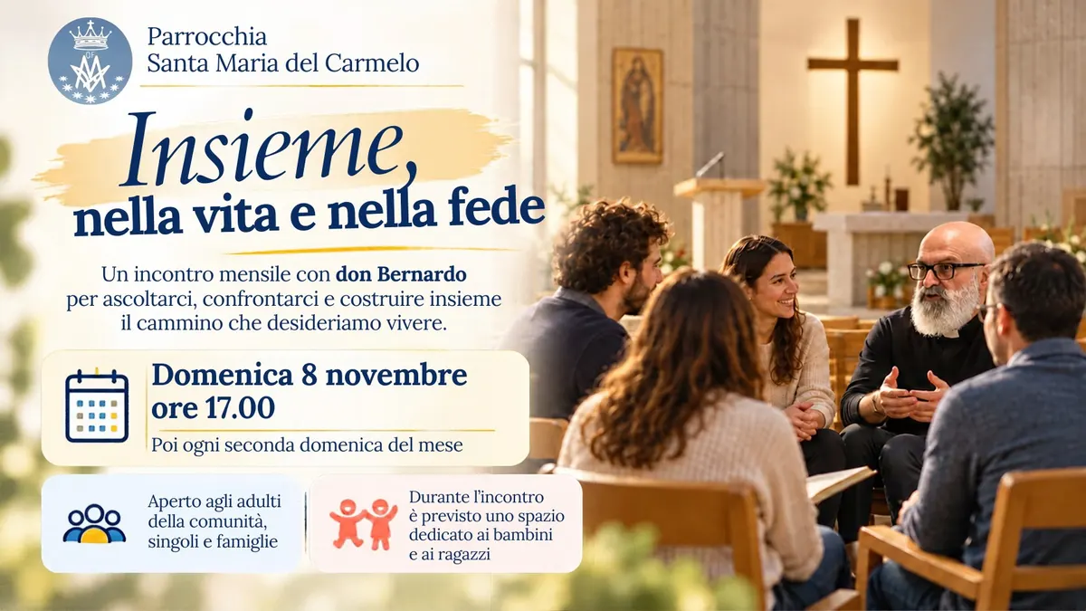 Locandina «Insieme, nella vita e nella fede»: un incontro mensile con don Bernardo per ascoltarsi, confrontarsi e costruire insieme il cammino che desideriamo vivere. Domenica 8 novembre alle 17.00, poi ogni seconda domenica del mese. Aperto agli adulti della comunità, singoli e famiglie; durante l’incontro è previsto uno spazio dedicato ai bambini e ai ragazzi